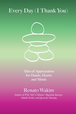 Every Day (I Thank You): Tales of Appreciation for Hands, Hearts and Minds by Wakim, Renato