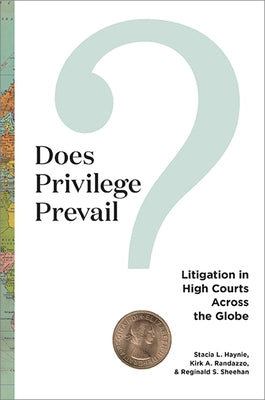 Does Privilege Prevail?: Litigation in High Courts Across the Globe by Haynie, Stacia L.