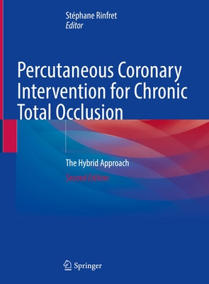 Percutaneous Coronary Intervention for Chronic Total Occlusion: The Hybrid Approach by Rinfret, St&#233;phane