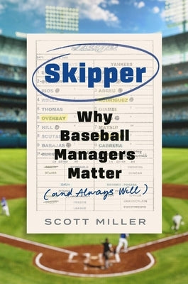 Skipper: Why Baseball Managers Matter and Always Will by Miller, Scott