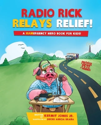 Radio Rick Relays Relief: A Hamergency Hero Book for Kids by Jones, Kermit