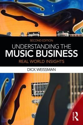 Understanding the Music Business: Real World Insights by Weissman, Richard