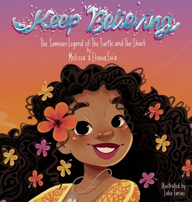 Keep Believing: The Samoan Legend of The Turtle and The Shark by Su'a, Melissa L.