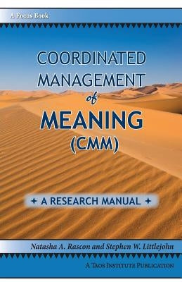 Coordinated Management of Meaning (CMM): A Research Manual by Rascon, Natasha a.