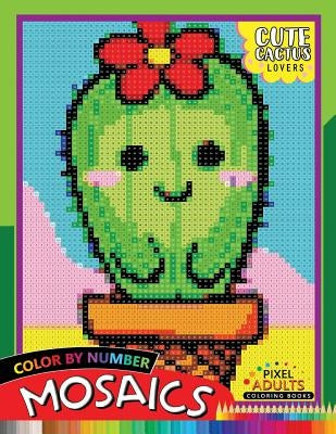 Cute Cactus Lovers Mosaic: Pixel Adults Coloring Books Color by Number by Rocket Publishing
