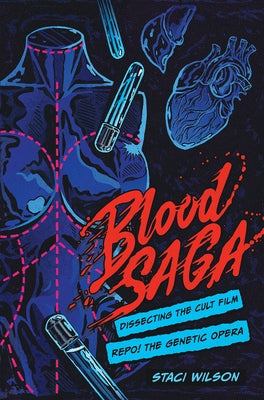 Blood Saga: Dissecting the Cult Film Repo! the Genetic Opera by Wilson, Staci Layne