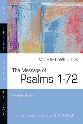 The Message of Psalms 1-72 by Wilcock, Michael