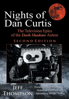 Nights of Dan Curtis, Second Edition: The Television Epics of the Dark Shadows Auteur by Thompson, Jeff