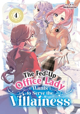 The Fed-Up Office Lady Wants to Serve the Villainess Vol. 4 by Nekotarou