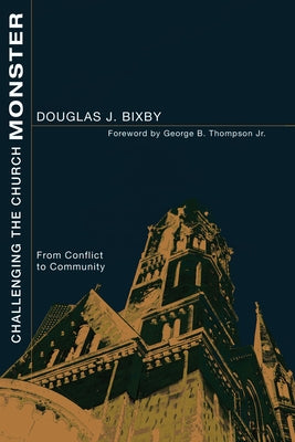 Challenging the Church Monster by Bixby, Douglas J.