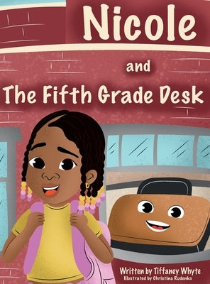 Nicole and the Fifth Grade Desk by Whyte, Tiffaney