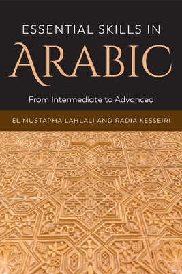 Essential Skills in Arabic: From Intermediate to Advanced by Lahlali, El Mustapha