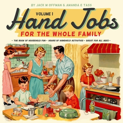 Hand Jobs for the Whole Family by Tass, Amanda E.