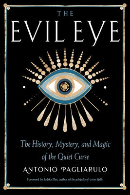 The Evil Eye: The History, Mystery, and Magic of the Quiet Curse by Pagliarulo, Antonio