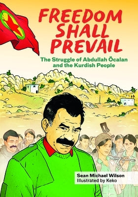 Freedom Shall Prevail: The Struggle of Abdullah Öcalan and the Kurdish People by Wilson, Sean Michael