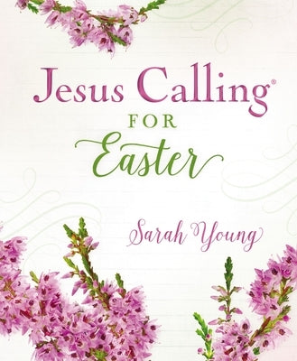 Jesus Calling for Easter, Padded Hardcover, with Full Scriptures: 50 Easter Devotions with Written-Out Scriptures (a 50-Day Devotional) by Young, Sarah