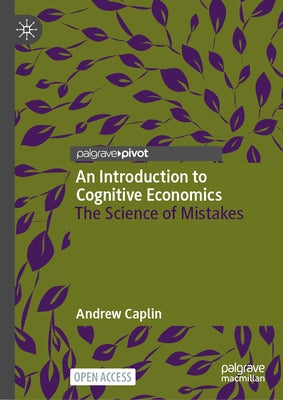 An Introduction to Cognitive Economics: The Science of Mistakes by Caplin, Andrew