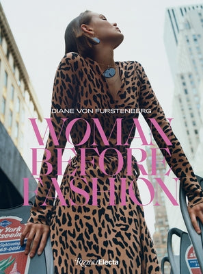 Diane Von Furstenberg: Woman Before Fashion by Lor, Nicolas