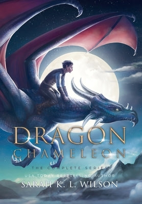 Dragon Chameleon: The Complete Series by Wilson, Sarah K. L.