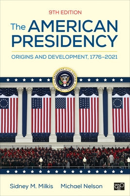 The American Presidency: Origins and Development, 1776-2021 by Milkis, Sidney M.