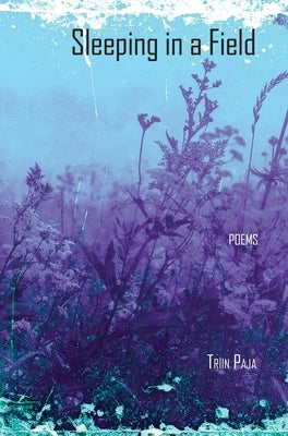 Sleeping in a Field: Poems by Paja, Triin