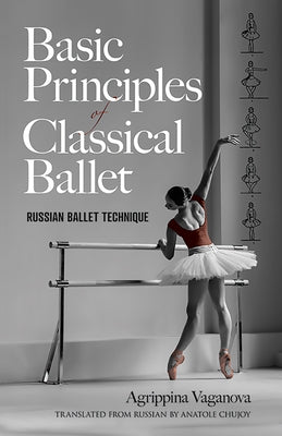Basic Principles of Classical Ballet: Russian Ballet Technique by Vaganova, Agrippina