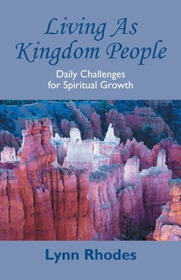 Living as Kingdom People: Daily Challenges for Spiritual Growth by Rhodes, Lynn