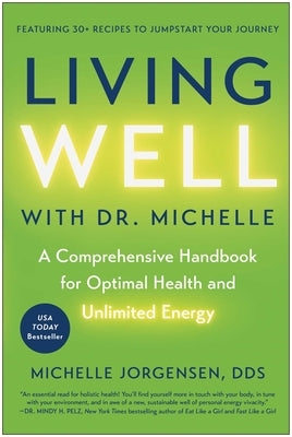 Living Well with Dr. Michelle: A Comprehensive Handbook for Optimal Health and Unlimited Energy by Jorgensen, Michelle C.