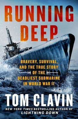 Running Deep: Bravery, Survival, and the True Story of the Deadliest Submarine in World War II by Clavin, Tom