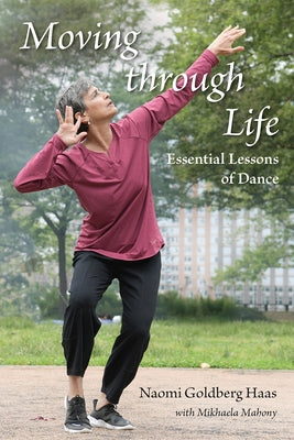 Moving Through Life: Essential Lessons of Dance by Haas, Naomi Goldberg