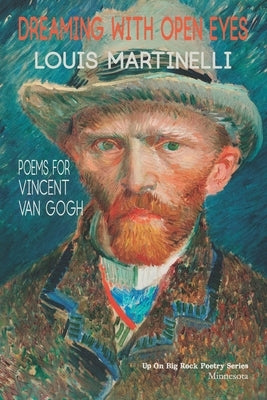 Dreaming with Open Eyes: Poems for Vincent Van Gogh by Martinelli, Louis