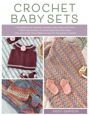 Crochet Baby Sets: 30 Patterns for Blankets, Booties, Hats, Tops, and More by Simpson, Kristi