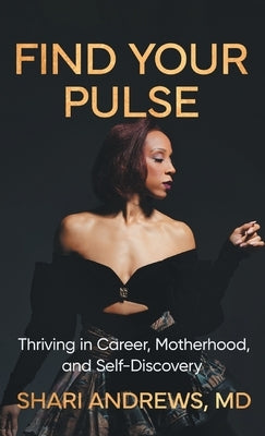 Find Your Pulse: Thriving in Career, Motherhood and Self-Discovery by Andrews, Shari