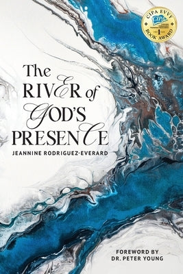 The River of God's Presence by Rodriguez-Everard, Jeannine