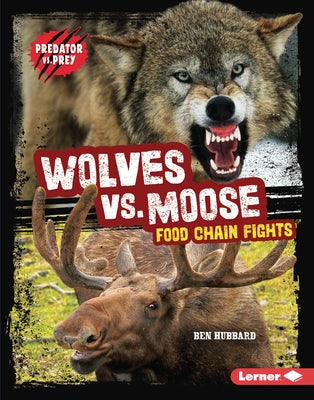 Wolves vs. Moose: Food Chain Fights by Hubbard, Ben