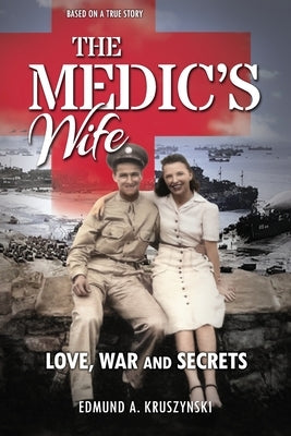 The Medic's Wife: Love, War and Secrets by Kruszynski, Edmund A.