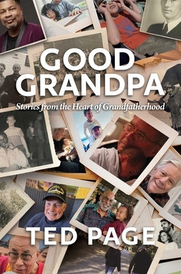 Good Grandpa: Stories from the Heart of Grandfatherhood by Page, Ted