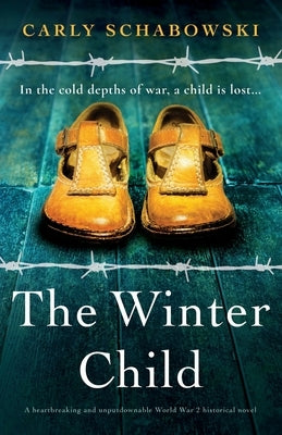 The Winter Child: A heartbreaking and unputdownable World War 2 historical novel by Schabowski, Carly