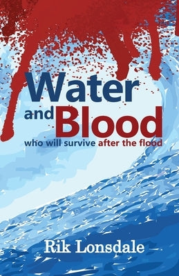 Water and Blood: who will survive after the flood by Lonsdale, Rik