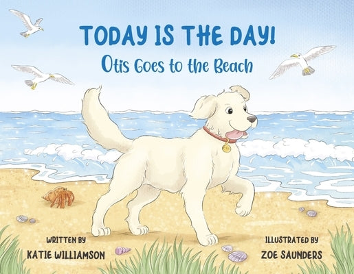 Today Is the Day!: Otis Goes to the Beach by Williamson, Katie