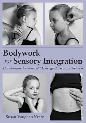 Bodywork for Sensory Integration by Kratz, Susan Vaughan