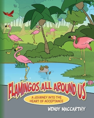 Flamingos All Around Us: A Journey into the Heart of Acceptance by MacCarthy, Wendy