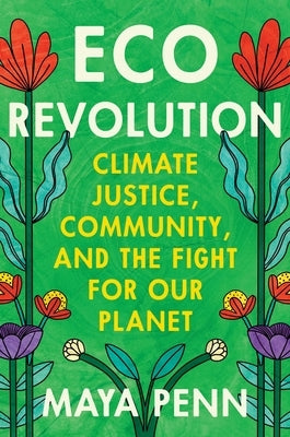 Eco Revolution: Climate Justice, Community, and the Fight for Our Planet by Penn, Maya
