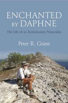 Enchanted by Daphne: The Life of an Evolutionary Naturalist by Grant, Peter R.