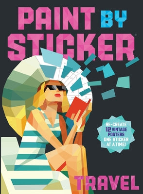 Paint by Sticker (Official): Travel: Re-Create 12 Vintage Posters One Sticker at a Time! by Workman Publishing