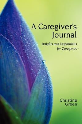 A Caregivers Journal by Green, Christine