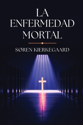 La Enfermedad Mortal by Kierkegaard, SÃ¸ren