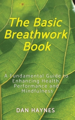 The Basic Breathwork Book by Haynes, Dan