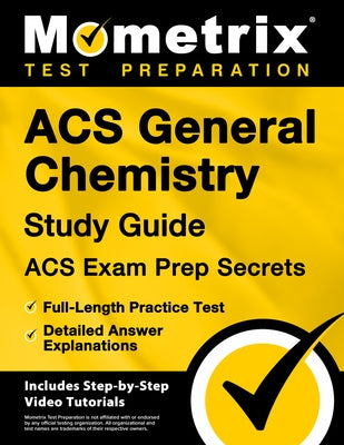 Acs General Chemistry Study Guide - Acs Exam Prep Secrets, Full-Length Practice Test, Detailed Answer Explanations: [Includes Step-By-Step Video Tutor by Bowling, Matthew