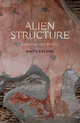 Alien Structure: Language and Reality by Eklund, Matti